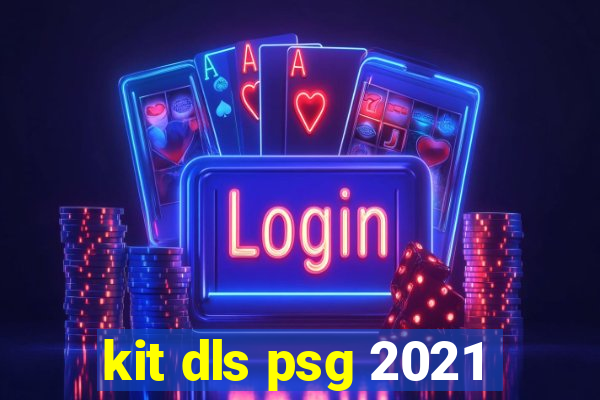 kit dls psg 2021